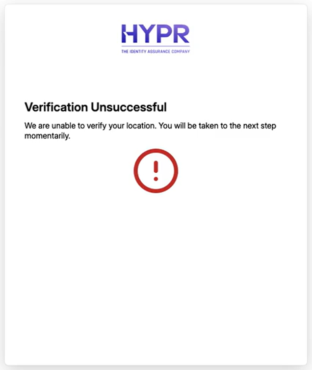 Verification Unsuccessful screen: We are unable to verify your location. You will be taken to the next step momentarily.